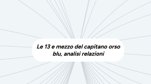 Mind Map: Le 13 e mezzo del capitano orso blu, analisi relazioni