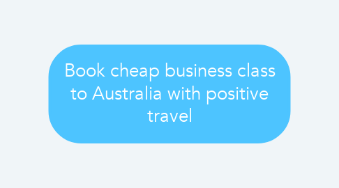 Mind Map: Book cheap business class to Australia with positive travel
