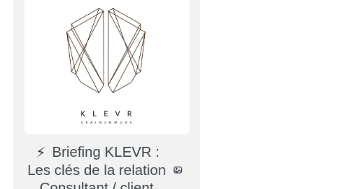 Mind Map: ⚡️ Briefing KLEVR : Les clés de la relation Consultant / client