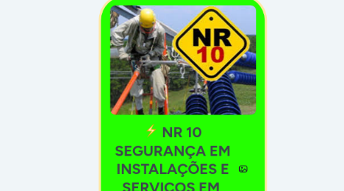 Mind Map: NR 10 SEGURANÇA EM INSTALAÇÕES E SERVIÇOS EM ELETRICIDADE