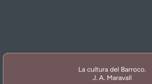 Mind Map: La cultura del Barroco. J. A. Maravall