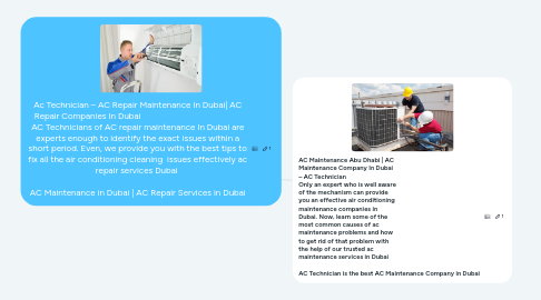 Mind Map: Ac Technician – AC Repair Maintenance In Dubai| AC Repair Companies In Dubai                                               AC Technicians of AC repair maintenance In Dubai are experts enough to identify the exact issues within a short period. Even, we provide you with the best tips to fix all the air conditioning cleaning  issues effectively ac repair services Dubai    AC Maintenance in Dubai | AC Repair Services in Dubai