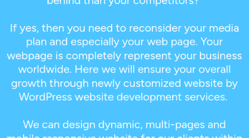 Mind Map: http://wordpressdevelopmentin24hour.com/Do you feel that you are struggling in your branding and you are not getting a decent return out of social media? This is the only reason that you are considering yourself far behind than your competitors? If yes, then you need to reconsider your media plan and especially your web page. Your webpage is completely represent your business worldwide. Here we will ensure your overall growth through newly customized website by WordPress website development services. We can design dynamic, multi-pages and mobile responsive website for our clients within 24 hours TAT. We designs websites on wordpress platform and we strongly believe that wordpress platform will help you in long run also as this is vey helpful while considering SEO.