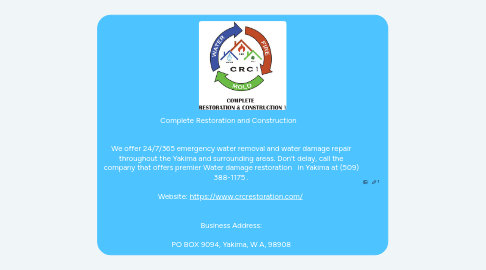 Mind Map: Complete Restoration and Construction We offer 24/7/365 emergency water removal and water damage repair throughout the Yakima and surrounding areas. Don’t delay, call the company that offers premier Water damage restoration service in Yakima at (509) 388-1175 . Website: https://www.crcrestoration.com/ Business Address: PO BOX 9094, Yakima, W A, 98908