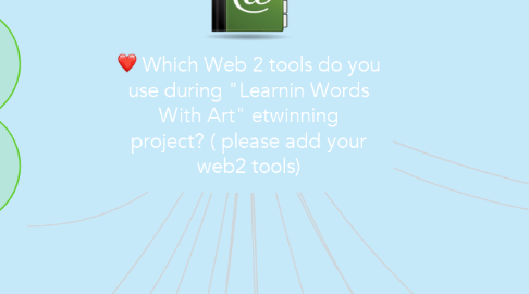 Mind Map: Which Web 2 tools do you use during "Learnin Words With Art" etwinning project? ( please add your web2 tools)