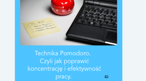 Mind Map: Technika Pomodoro.   Czyli jak poprawić koncentrację i efektywność pracy.   (Tomasz Stachura / mapymysli.net)