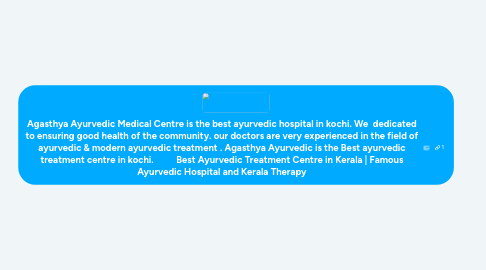 Mind Map: Agasthya Ayurvedic Medical Centre is the best ayurvedic hospital in kochi. We dedicated to ensuring good health of the community. our doctors are very experienced in the field of ayurvedic & modern ayurvedic treatment . Agasthya Ayurvedic is the Best ayurvedic treatment centre in kochi. Best Ayurvedic Treatment Centre in Kerala | Famous Ayurvedic Hospital and Kerala Therapy