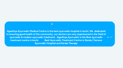 Mind Map: Agasthya Ayurvedic Medical Centre is the best ayurvedic hospital in kochi. We  dedicated to ensuring good health of the community. our doctors are very experienced in the field of ayurvedic & modern ayurvedic treatment . Agasthya Ayurvedic is the Best ayurvedic treatment centre in kochi.          Best Ayurvedic Treatment Centre in Kerala | Famous Ayurvedic Hospital and Kerala Therapy