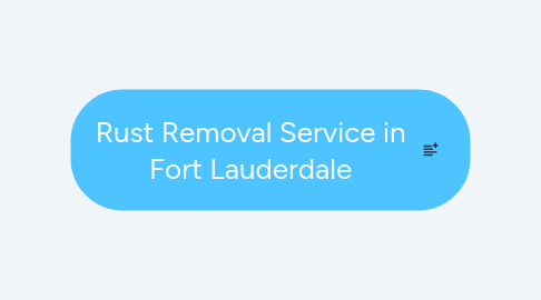 Mind Map: Rust Removal Service in Fort Lauderdale