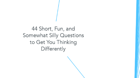 Mind Map: 44 Short, Fun, and Somewhat Silly Questions to Get You Thinking Differently