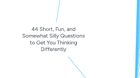 Mind Map: 44 Short, Fun, and Somewhat Silly Questions to Get You Thinking Differently