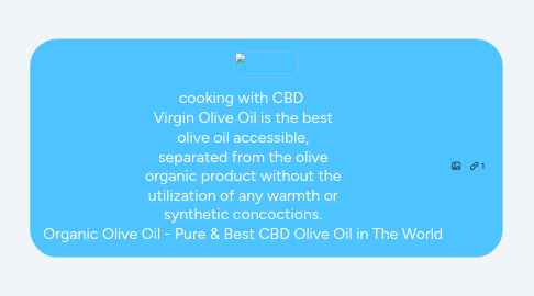 Mind Map: cooking with CBD Virgin Olive Oil is the best olive oil accessible, separated from the olive organic product without the utilization of any warmth or synthetic concoctions. Organic Olive Oil - Pure & Best CBD Olive Oil in The World