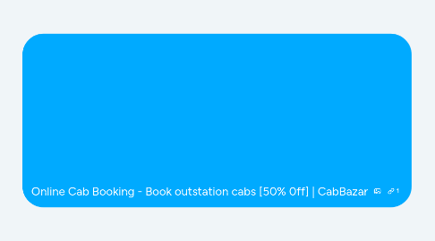 Mind Map: Online Cab Booking - Book outstation cabs [50% 0ff] | CabBazar