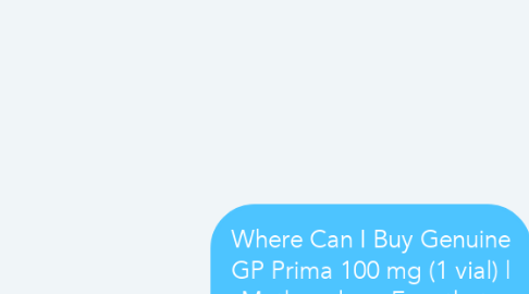Mind Map: Where Can I Buy Genuine GP Prima 100 mg (1 vial) | Methenolone Enanthate Geneza Pharmaceuticals