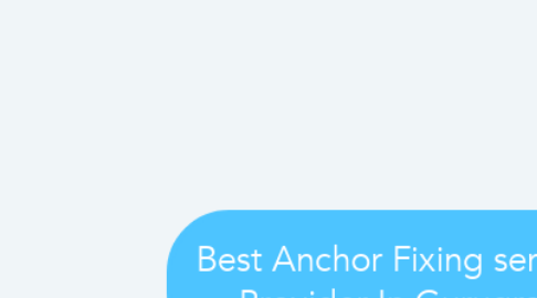 Mind Map: Best Anchor Fixing services Provider In Gurugram