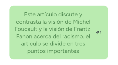 Mind Map: Este artículo discute y contrasta la visión de Michel Foucault y la visión de Frantz  Fanon acerca del racismo. el articulo se divide en tres puntos importantes