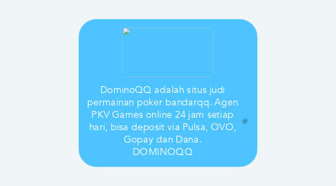 Mind Map: DominoQQ adalah situs judi permainan poker bandarqq. Agen PKV Games online 24 jam setiap hari, bisa deposit via Pulsa, OVO, Gopay dan Dana. DOMINOQQ