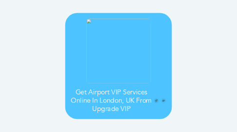 Mind Map: Get Airport VIP Services Online In London, UK From Upgrade VIP