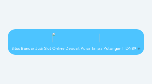Mind Map: Situs Bandar Judi Slot Online Deposit Pulsa Tanpa Potongan | IDN89