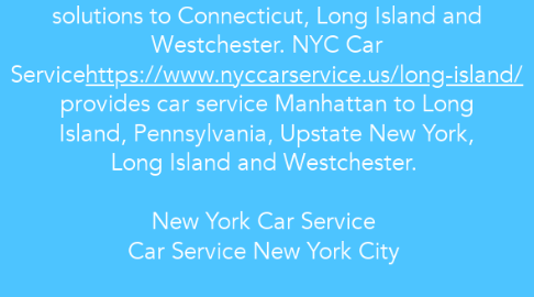 Mind Map: Car Service NYC    New York Car Service Long Island (www.nyccarservice.us ) provides the best Livery, Safest Taxi and Car Service NYC in CT, PA, NJ, Brooklyn, Bronx, Staten Island and Queens with our reliable Car solutions to Connecticut, Long Island and Westchester. NYC Car Servicehttps://www.nyccarservice.us/long-island/ provides car service Manhattan to Long Island, Pennsylvania, Upstate New York, Long Island and Westchester.    New York Car Service  Car Service New York City    Contact Information:  NYC Car Service  12805 Van WyckExpy, Jamaica, NY 11436      718-304-7604      info@nyccarservice.us  https://www.nyccarservice.us
