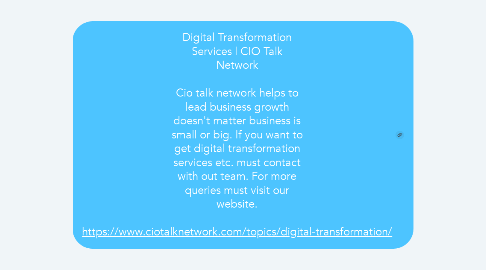 Mind Map: Digital Transformation Services | CIO Talk Network  Cio talk network helps to lead business growth doesn't matter business is small or big. If you want to get digital transformation services etc. must contact with out team. For more queries must visit our website.  https://www.ciotalknetwork.com/topics/digital-transformation/