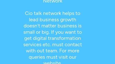 Mind Map: Digital Transformation Services | CIO Talk Network Cio talk network helps to lead business growth doesn't matter business is small or big. If you want to get digital transformation services etc. must contact with out team. For more queries must visit our website. https://www.ciotalknetwork.com/topics/digital-transformation/