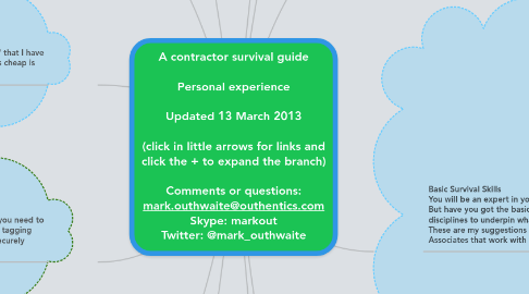 Mind Map: A contractor survival guide Personal experience Updated 13 March 2013 (click in little arrows for links and click the + to expand the branch) Comments or questions: mark.outhwaite@outhentics.com Skype: markout Twitter: @mark_outhwaite