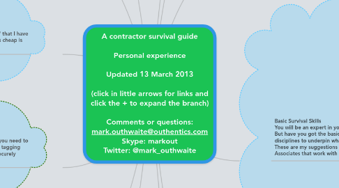 Mind Map: A contractor survival guide  Personal experience  Updated 13 March 2013  (click in little arrows for links and click the + to expand the branch)  Comments or questions: mark.outhwaite@outhentics.com Skype: markout Twitter: @mark_outhwaite