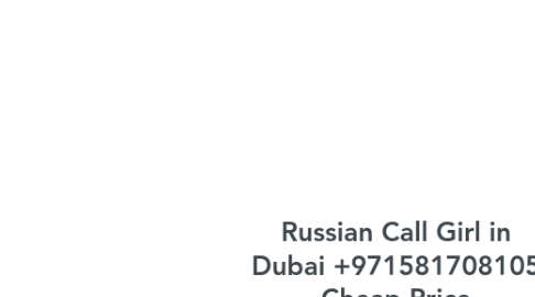 Mind Map: Russian Call Girl in Dubai +971581708105 Cheap Price (%^^&@@!!!!)Dubai Russian Call Girls