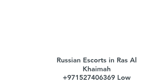 Mind Map: Russian Escorts in Ras Al Khaimah +971527406369 Low Cost Russian Escort Girls in Ras Al Khaimah
