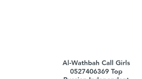 Mind Map: Al-Wathbah Call Girls 0527406369 Top Russian Independent Escorts Girls in Al-Wathbah