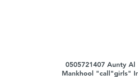 Mind Map: 0505721407 Aunty Al Mankhool "call"girls" In Dubai by Mature Pakistani "call"girls"