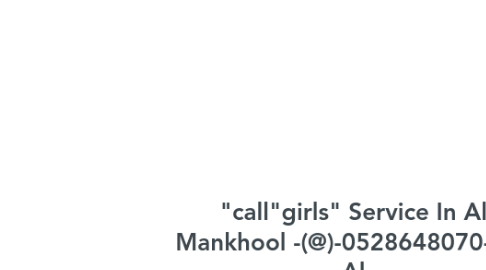 Mind Map: "call"girls" Service In Al Mankhool -(@)-0528648070-(@)- Al Mankhool Hire Call Girl near me Dubai