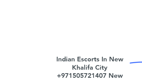 Mind Map: Indian Escorts In New Khalifa City +971505721407 New Khalifa City Abu Dhabi