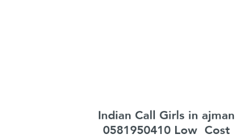 Mind Map: Indian Call Girls in ajman 0581950410 Low  Cost Indian Call Girls in ajman