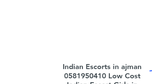 Mind Map: Indian Escorts in ajman 0581950410 Low Cost Indian Escort Girls in ajman