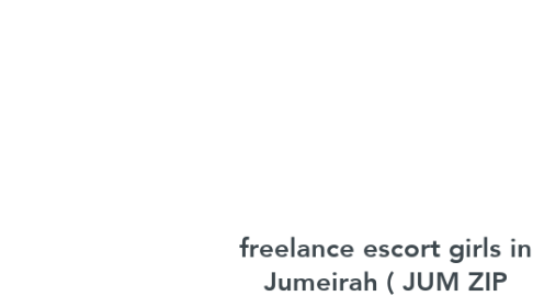Mind Map: freelance escort girls in Jumeirah ( JUM ZIP 0528604116 ) Jumeirah call girl service