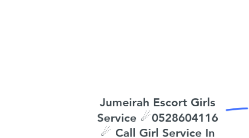 Mind Map: Jumeirah Escort Girls Service ☄0528604116 ☄ Call Girl Service In Jumeirah