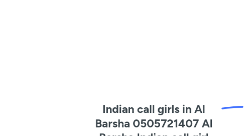 Mind Map: Indian call girls in Al Barsha 0505721407 Al Barsha Indian call girl