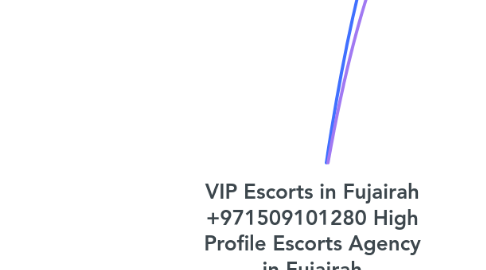 Mind Map: VIP Escorts in Fujairah +971509101280 High Profile Escorts Agency in Fujairah