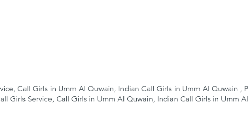 Mind Map: UAQ Escorts +971528602408 Model Escorts in Umm Al Quwain By Hot Umm Al Quwain Escorts