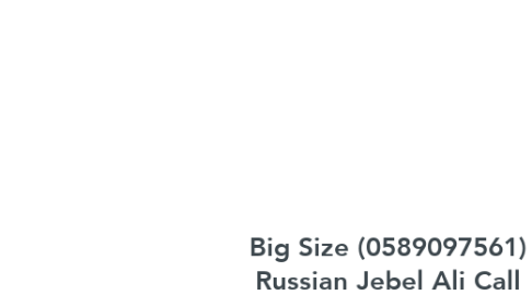 Mind Map: Big Size (0589097561) Russian Jebel Ali Call Girls By Busty Indian Call Girls In Dubai