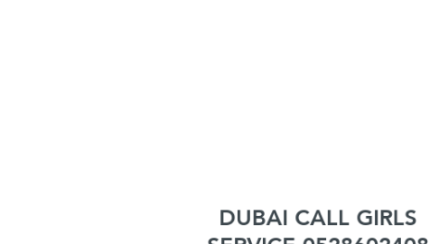 Mind Map: DUBAI CALL GIRLS SERVICE 0528602408 CALL GIRLS DUBAI