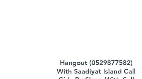 Mind Map: Hangout (0529877582) With Saadiyat Island Call Girls By Sleep With Call Girls In Abu Dhabi
