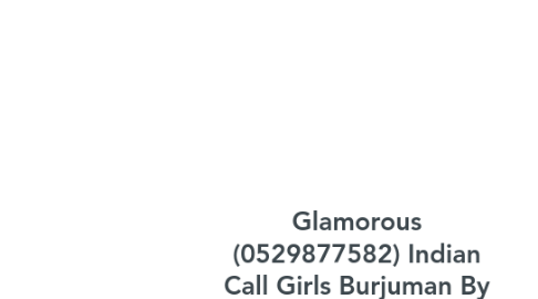 Mind Map: Glamorous (0529877582) Indian Call Girls Burjuman By Stylish Russian Call Girls In Dubai