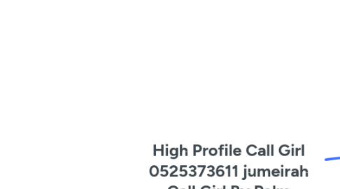 Mind Map: High Profile Call Girl 0525373611 jumeirah Call Girl By Palm Jumeirah