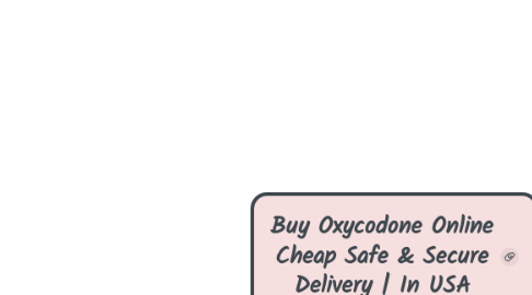 Mind Map: Buy Oxycodone Online Cheap Safe & Secure Delivery | In USA