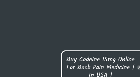 Mind Map: Buy Codeine 15mg Online For Back Pain Medicine | In USA |