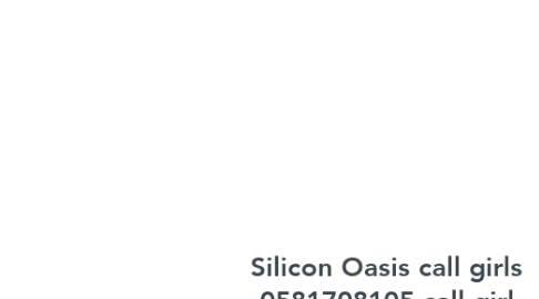 Mind Map: Silicon Oasis call girls 0581708105 call girl Service in Silicon Oasis