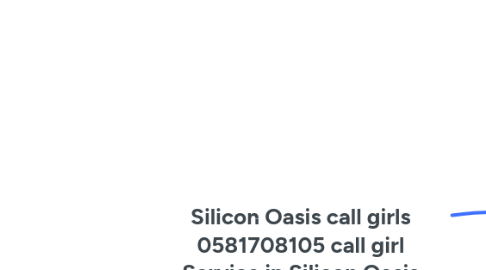 Mind Map: Silicon Oasis call girls 0581708105 call girl Service in Silicon Oasis